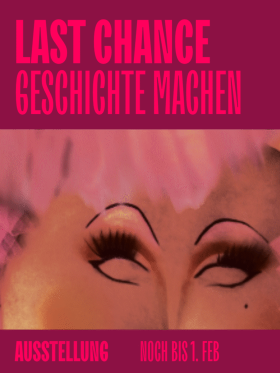 Buntes Plakat zur Ausstellung "Last Chance: Geschichte Machen", noch bis 1. Februar.